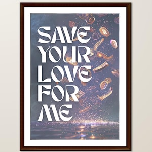 May include: A framed art print with the words "SAVE YOUR LOVE FOR ME" in large white letters. The background features falling coins and currency against a dark, shimmering backdrop, with a hint of a city skyline at the bottom.