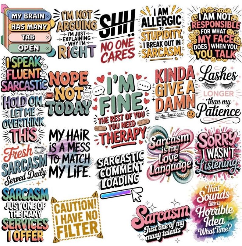 May include: A collection of colorful, humorous graphic designs with text. Phrases include "My Brain Has Many Tabs", "I'm Not Arguing", "I Speak Fluent Sarcastic", "I'm Fine", and "Sarcasm is my Love Language". The designs are suitable for stickers, apparel, or home decor.