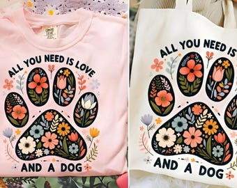 Floral Dog Paw Print PNG | Boho Pet Quote Sublimation | All You Need Is Love and a Dog | Dog Lover Digital Download