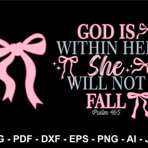 May include: Black graphic design with the text "GOD IS WITHIN HER She WILL NOT FALL" in pink and gray, with pink bow accents. The text "Psalm 46:5" is below the text. File formats: SVG, PDF, DXF, EPS, PNG, AI, JPG.
