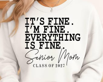 It's Fine I'm Fine Everything Is Fine Svg, Senior Mom Class Of 2027 Svg Png,Senior Mom Svg, High School Senior Mom Shirt, Graduation Mom Svg