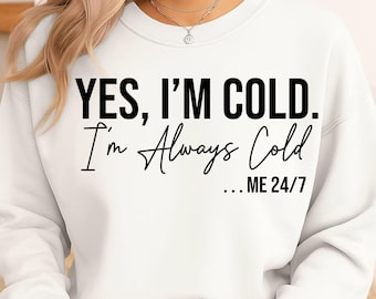 Ja, ich bin kalt, kaltes Shirt, frieren, Winter Vibes, lustiges Weihnachts-Svg, immer kalt, Winter-Svg, Cricut-Svg