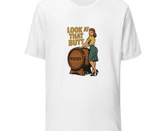 Look at That Butt T-Shirt Whisky Cask Pin-Up | Funny Whisky Gift Tee