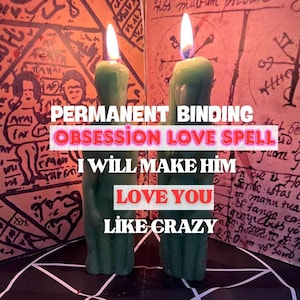 May include: Two green candles with lit flames. Text overlay reads "PERMANENT BINDING OBSESSION LOVE SPELL I WILL MAKE HIM LOVE YOU LIKE CRAZY". The background features drawings and text.