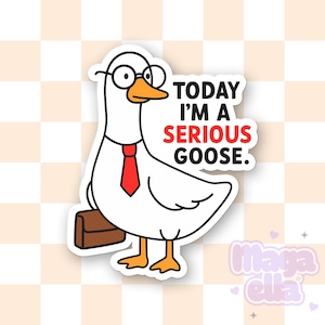 Today I’m A Serious Goose Sticker, Silly Goose Vinyl Decal, Funny Animal Humor Sticker, Cute Goose Lover Gift, Joke Sticker