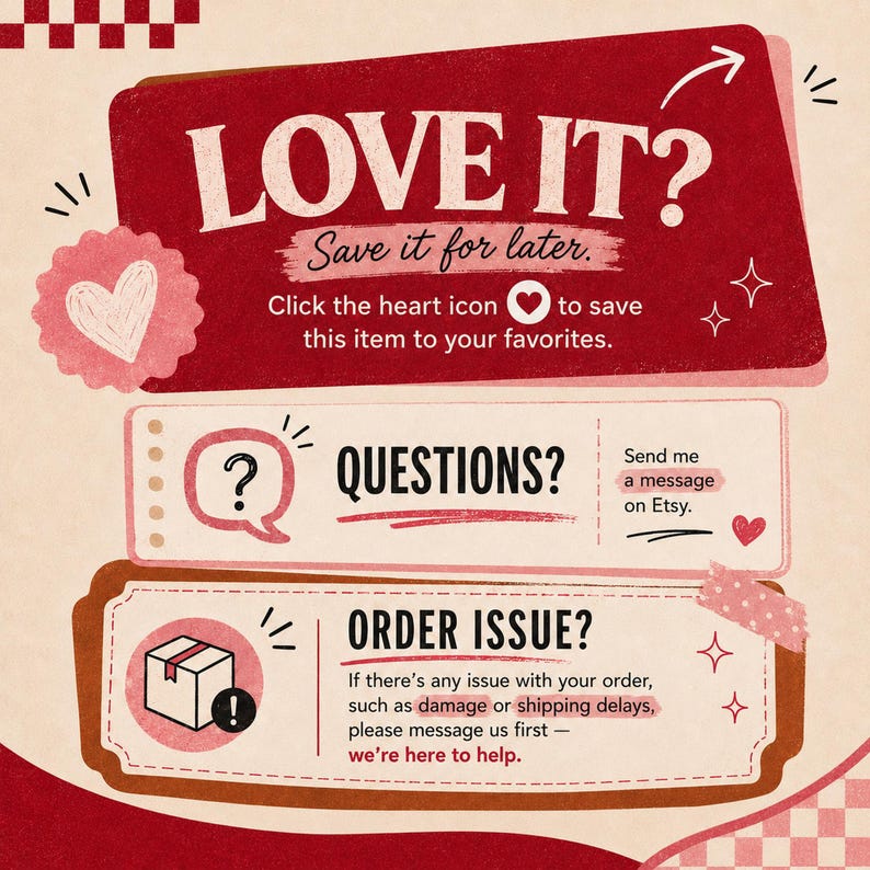 May include: A red and cream informational graphic with text that reads LOVE IT? Save it for later. Click the heart icon to save this item to your favorites. QUESTIONS? Send me a message on Etsy. ORDER ISSUE? If there is any issue with your order.