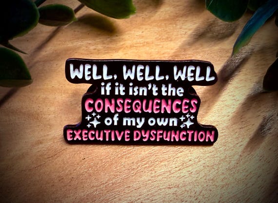 Executive Dysfunction Pin | Funny ADHD Enamel Pin | Neurodivergent Meme Pin | Executive Dysfunction Gift | Mental Health Humor Pin