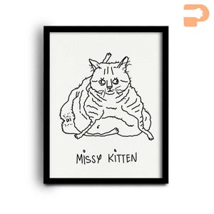 May include: A black framed print featuring a line drawing of a cat. The cat is sitting with its legs crossed and has a slightly grumpy expression. The text "Missy Kitten" is written below the cat in a handwritten style.