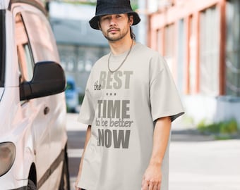 Premium T-Shirt - 100% Cotton - Oversize - Minimalist ''the Best Time to be Better is Now''