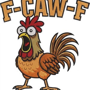 May include: An embroidered design featuring a cartoon rooster with wide eyes and an open beak, colored in shades of orange, brown, and red. Above the rooster, the text F-CAW-F is stitched in bold, tan, block-style lettering with black outlines.