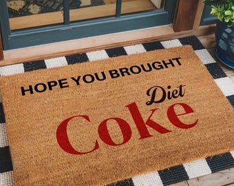 Funny Quote Doormat, Hope You Brought Diet Coke Door Mat, Front Door Welcome Mat, Humor Entry Rug, New Home Housewarming Gift