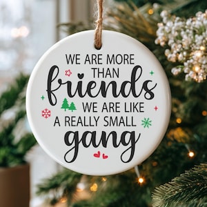 Friendship Ornament, Personalized Friendship Christmas Ornament, Thank You Friend, We are like a really small gang, Gifts for Friend