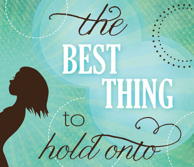 Love Quote Art Print, 8x10 the Best Thing to Hold Onto in Life is Each