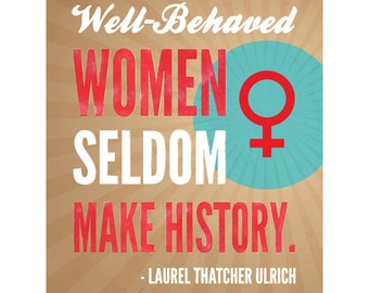 Inspirational Quote Art Print, 8x10 - Well Behaved Women Seldom Make History