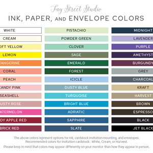 May include: A chart showing ink, paper, and envelope color options for invitations. The colors are arranged in three columns, with the first column showing white, cream, soft yellow, lemon, tangerine, coral, peach, candy pink, seashell, dusty rose, watermelon, candy apple red, and brick red. The second column shows pistachio, powder green, clover, sage, emerald, forest, icicle, dusty blue, turquoise, bright blue, adriatic, sapphire, and slate. The third column shows midnight, lavender, purple, amethyst, burgundy, grey, charcoal, kraft, harvest, brown, espresso, black, and jet black.