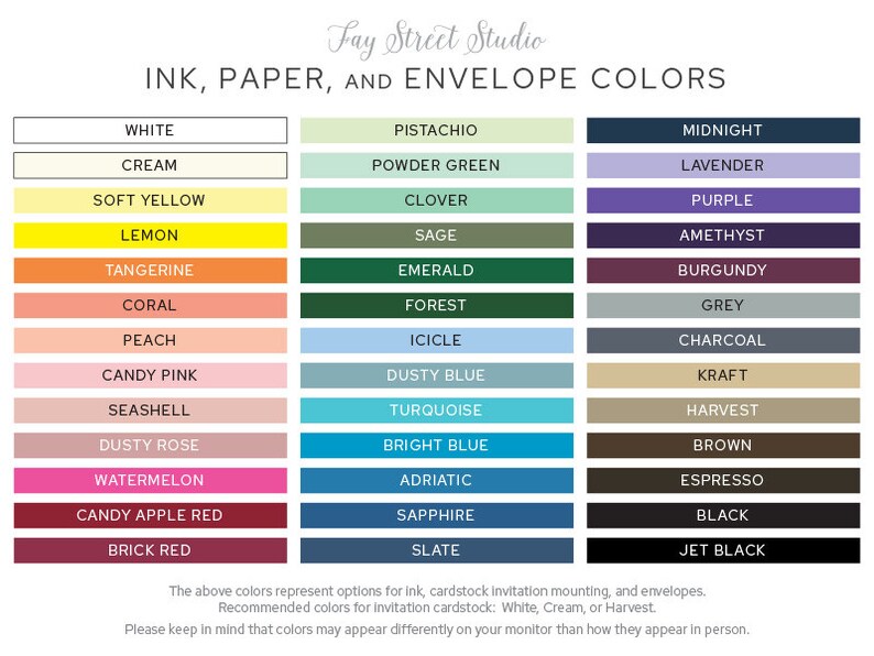 May include: A chart showing ink, paper, and envelope color options for invitations. The colors are arranged in three columns, with the first column showing white, cream, soft yellow, lemon, tangerine, coral, peach, candy pink, seashell, dusty rose, watermelon, candy apple red, and brick red. The second column shows pistachio, powder green, clover, sage, emerald, forest, icicle, dusty blue, turquoise, bright blue, adriatic, sapphire, and slate. The third column shows midnight, lavender, purple, amethyst, burgundy, grey, charcoal, kraft, harvest, brown, espresso, black, and jet black.