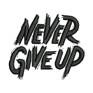 May include: Black embroidered text on a white background reads "NEVER GIVE UP." The letters are thick and stylized with a textured, brushstroke effect, giving a bold and motivational appearance.