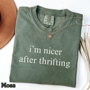 Comfort Colors® I'm Nicer After Thrifting Shirt, Funny Thrift Tee, Thrifting Girl Shirt, Cute Thrifting Mom Shirt, Thrifting Parent Tee
