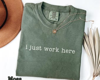 Comfort Colors® I Just Work Here Shirt, Funny Worker Gift, Sarcastic Employee Shirt, Job Gift, Work Humor Shirt, Office Tee, Funny Work Tee
