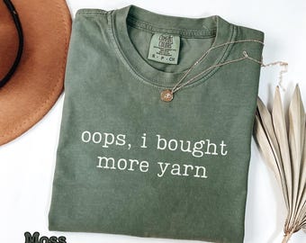 Comfort Colors® Oops I Bought More Yarn Shirt, Funny Knitting Shirt, Knitting Lover Gift, Crochet Shirt, Yarn Lovers Shirt, Yarn Lovers Gift
