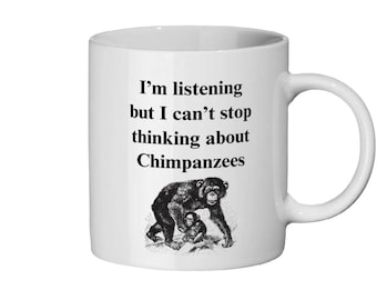 I'm listening but I can't stop thinking about Chimpanzees, ceramic mug