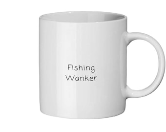 May include: White ceramic mug with a curved handle. The mug features the text "Fishing Wanker" in black, centered on the front. The mug is empty and sits against a white background.