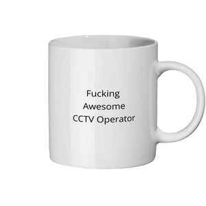 May include: White ceramic mug with a curved handle. The mug features the text "Fucking Awesome CCTV Operator" in black, centered on the front. The mug is designed for hot beverages.