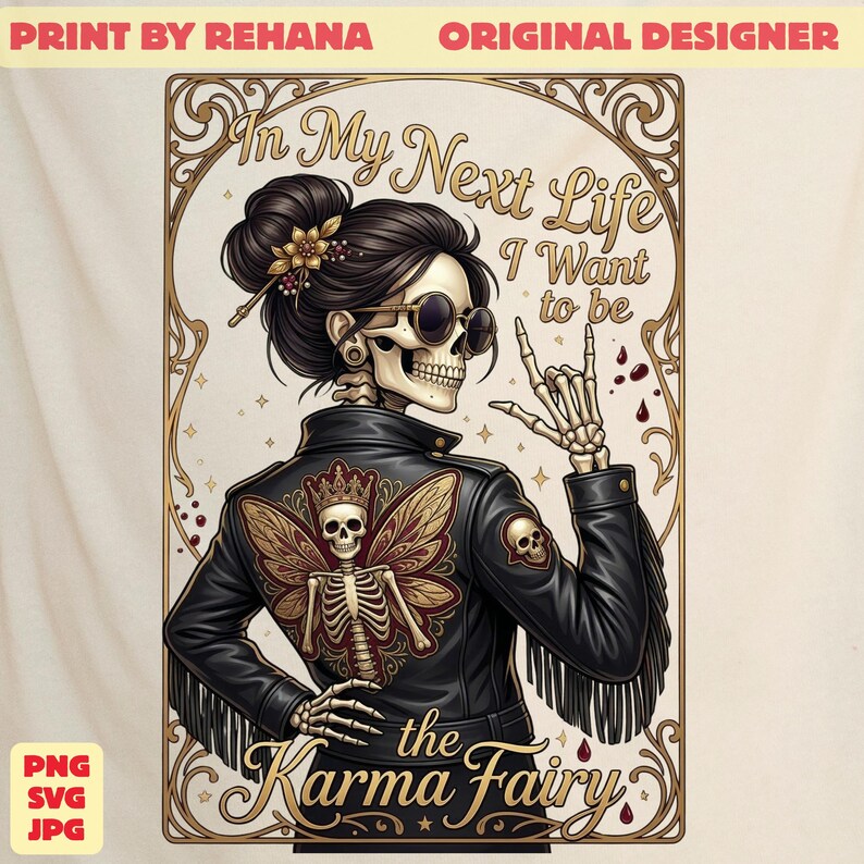May include: Illustration of a skeleton woman wearing sunglasses and a black leather jacket with a butterfly wing design. The text reads "In My Next Life I Want to be the Karma Fairy."