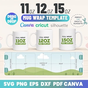 May include: A digital mug wrap template featuring three white mugs labeled 11oz, 12oz, and 15oz. Below, a flat rectangular guide shows left, center, and right design areas with a landscape graphic. Text includes Drag and Drop, Canva, Cricut, Silhouette, and file formats SVG, PNG, EPS, DXF, PDF.