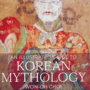 May include: An illustrated guide to Korean Mythology book cover. The image features a detailed illustration of a figure in traditional Korean attire. The figure has a pale face, red lips, and is wearing a hat. The book title is in large white letters.