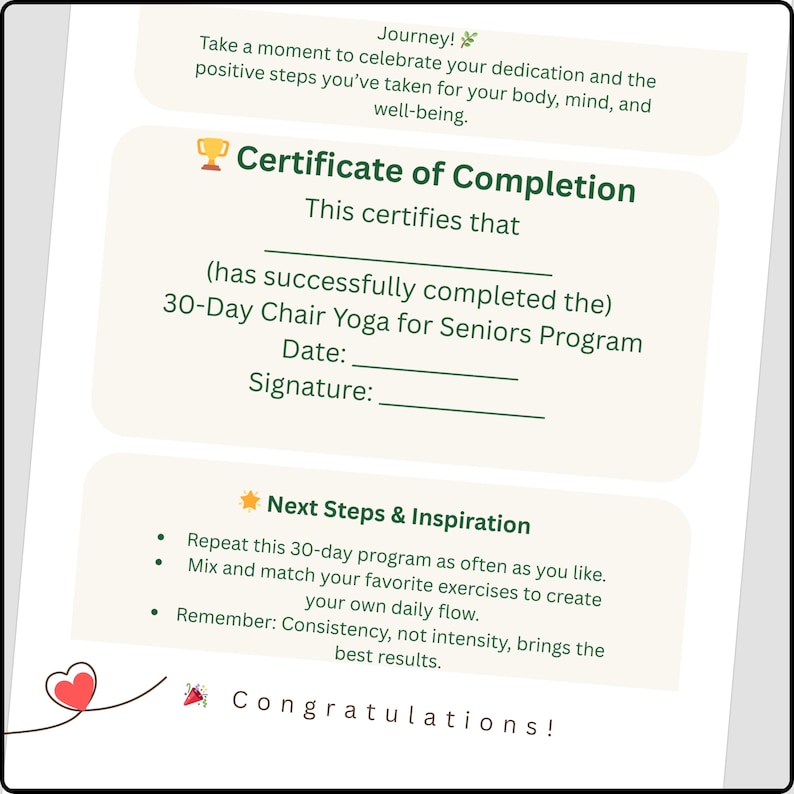 May include: A certificate of completion for the 30-Day Chair Yoga for Seniors Program. The certificate includes space for a date and signature, with text that reads "Certificate of Completion" and "Congratulations!"