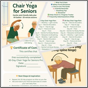 May include: A guide for Chair Yoga for Seniors, featuring illustrations of exercises and a 30-day plan. The image includes text about the program's benefits, a certificate of completion, and a list of next steps. The program is designed for gentle, joint-friendly, all-seated 20-minute sessions.