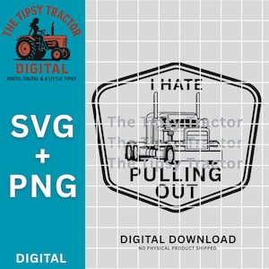 Może przedstawiać: Cyfrowy plik SVG i PNG z czarno-białą ilustracją ciężarówki z napisem "I HATE PULLING OUT". Obraz zawiera również tekst "The Tipsy Tractor" i "Digital Download."