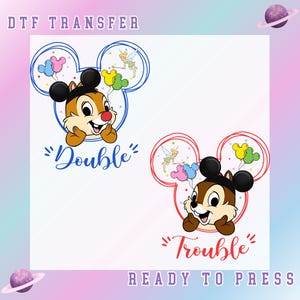 May include: DTF transfer featuring Chip from Chip 'n Dale, with a Mickey Mouse head outline. One design says "Double" in blue, the other says "Trouble" in red. Both designs include Tinkerbell and balloons. Ready to press.