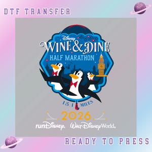 May include: A DTF transfer design featuring the text "Wine & Dine Half Marathon" with penguin characters. The design includes the text "13.1 Miles" and the year "2026". The design also includes the text "runDisney. Walt Disney World."