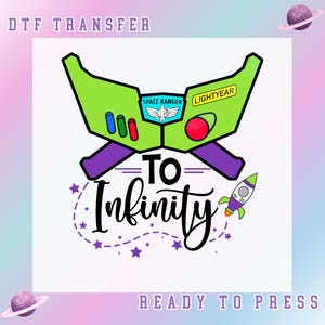 May include: A DTF transfer design featuring a green and purple Buzz Lightyear chest plate with the words "TO Infinity" in a whimsical font. A rocket ship and stars complete the design. The text "READY TO PRESS" is also included.