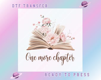 One More Chapter Book Lover DTF Transfer, Ready To Press Floral Book Reading, Romantic Open Book with Flowers DTF Print, Elegant Reading dtf