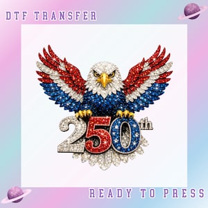 May include: DTF transfer design showing a detailed eagle with red, white, and blue wings, and a sparkling "250th" emblem. The design is ready to press, with text at the top and bottom of the image.