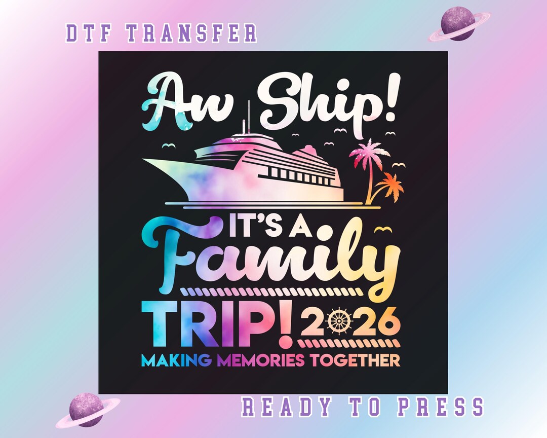 Aw Ship It’s A Family Trip 2026 DTF Transfer, Family Cruise Ready to ...
