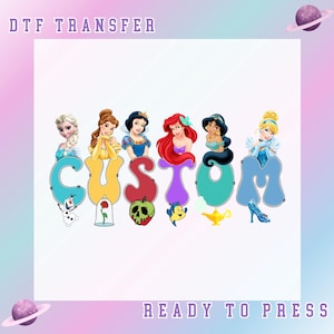 May include: A DTF transfer design featuring the word "CUSTOM" with Disney princesses as the letters. Each letter has a corresponding character or object, such as Olaf, a rose, and a poison apple. The words "DTF TRANSFER" and "READY TO PRESS" are also included.