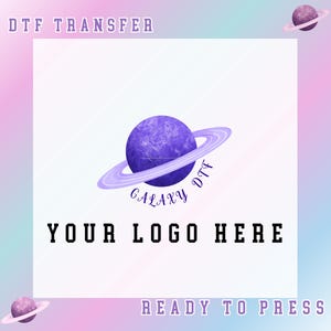May include: A DTF transfer design featuring a purple planet with rings and the text "GALAXY DTF". The words "YOUR LOGO HERE" are displayed below the planet, with "DTF TRANSFER" and "READY TO PRESS" above and below.
