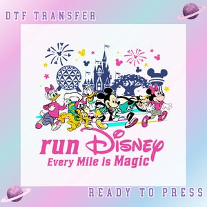 May include: DTF transfer design featuring Disney characters running. The design includes Mickey and Minnie Mouse, Donald Duck, Daisy Duck, and Goofy, with fireworks, a castle, and the text "run Disney Every Mile is Magic."