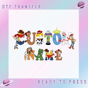May include: A DTF transfer design featuring the word "CUSTOM NAME" in colorful letters, each designed with characters from the Toy Story movie. The design includes the text "DTF TRANSFER" and "READY TO PRESS" in purple.