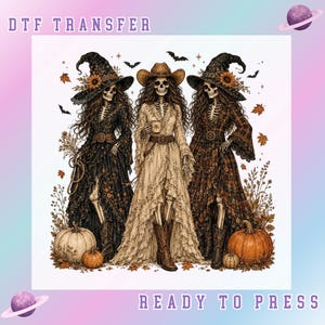 May include: A DTF transfer ready to press featuring three skeletons in long dresses and hats, including two witches and one cowgirl. The design includes pumpkins, autumn leaves, and bats on a white background. The text reads DTF TRANSFER and READY TO PRESS.