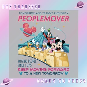 May include: A DTF transfer featuring the Tomorrowland Transit Authority Peoplemover with Mickey Mouse, Minnie Mouse, Donald Duck, Daisy Duck, Goofy, and Pluto. The design includes the text "MOVING PEOPLE SINCE 1975" and "KEEP MOVING FORWARD TO A NEW TOMORROW."