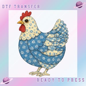 May include: A whimsical DTF transfer design featuring a stylized chicken. The chicken is adorned with a patchwork pattern in shades of blue and yellow, with a red comb and wattle. The text "DTF TRANSFER" and "READY TO PRESS" are displayed.