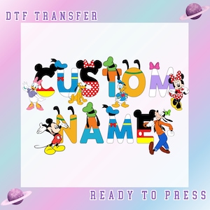 May include: DTF transfer design featuring the word "CUSTOM NAME" in colorful letters, each letter decorated with Disney characters like Mickey Mouse, Minnie Mouse, Donald Duck, and Goofy. The words "DTF TRANSFER" and "READY TO PRESS" are also present.