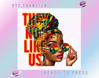 They Not Like Us Juneteenth DTF Transfer: Black Woman History Month Ready to Press