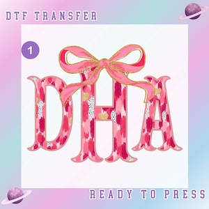 May include: A DTF transfer design featuring the letters DHA in a pink, brushstroke style, topped with a pink bow with gold accents. The words "DTF TRANSFER" and "READY TO PRESS" are at the top and bottom.