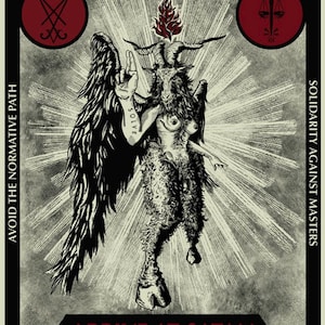 May include: A black and white illustration featuring a goat-like figure with wings, horns, and a flame above its head. The image includes text that reads "REJECT ALL CHAINS OF CONTROL", "AVOID THE NORMATIVE PATH", "SOLIDARITY AGAINST MASTERS", and "ARRIVE AT SATAN".